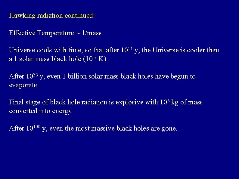 Hawking radiation continued: Effective Temperature ~ 1/mass Universe cools with time, so that after