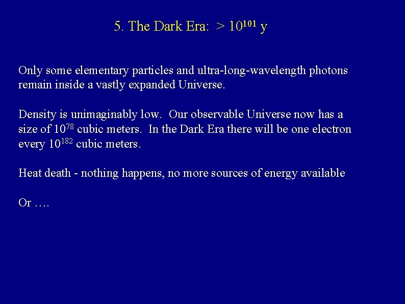 5. The Dark Era: > 10101 y Only some elementary particles and ultra-long-wavelength photons