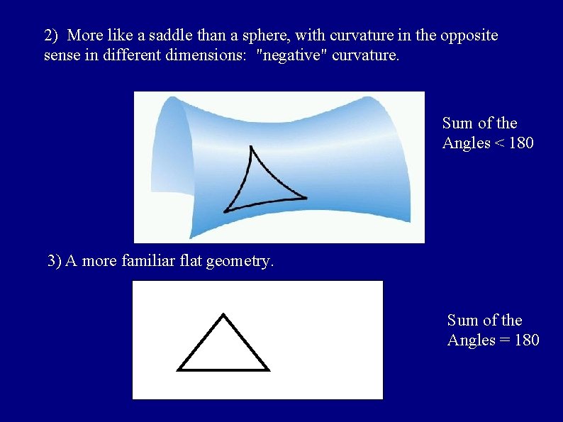 2) More like a saddle than a sphere, with curvature in the opposite sense