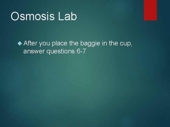 Osmosis Lab After you place the baggie in the cup, answer questions 6 -7