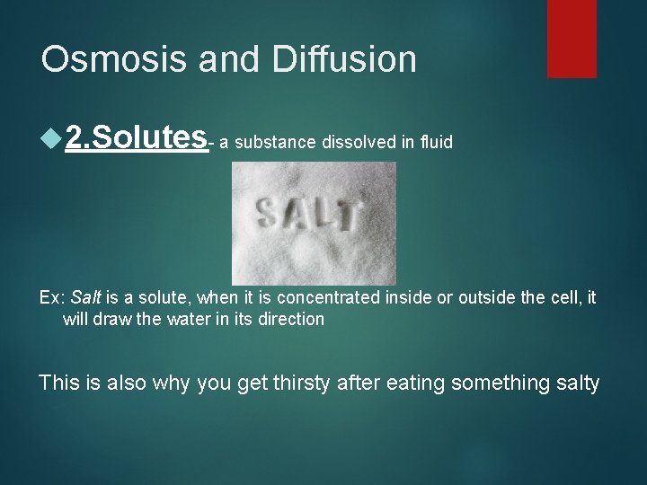 Osmosis and Diffusion 2. Solutes- a substance dissolved in fluid Ex: Salt is a