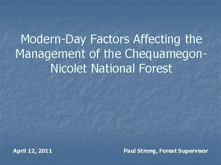 Modern-Day Factors Affecting the Management of the Chequamegon. Nicolet National Forest April 12, 2011