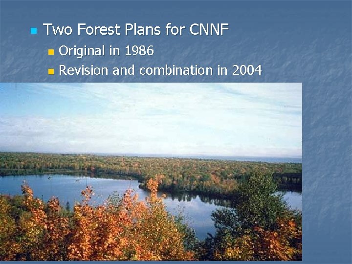 n Two Forest Plans for CNNF Original in 1986 n Revision and combination in