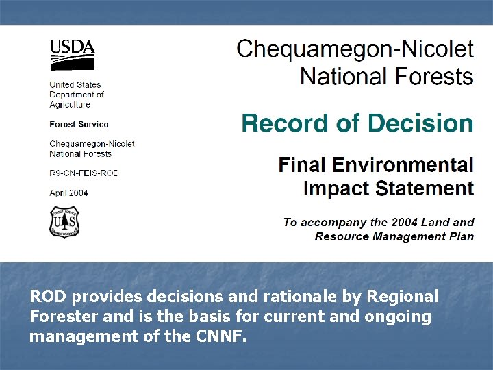 ROD provides decisions and rationale by Regional Forester and is the basis for current