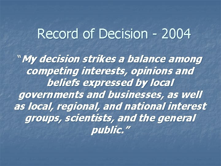 Record of Decision - 2004 “My decision strikes a balance among competing interests, opinions