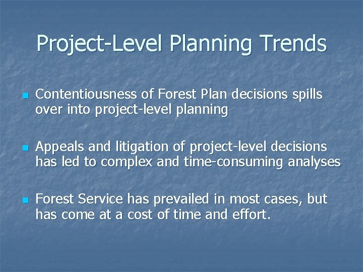 Project-Level Planning Trends n n n Contentiousness of Forest Plan decisions spills over into