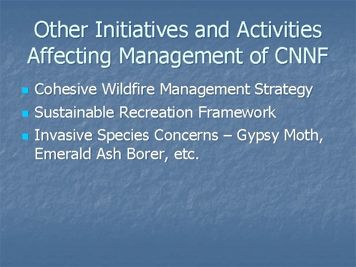 Other Initiatives and Activities Affecting Management of CNNF n n n Cohesive Wildfire Management