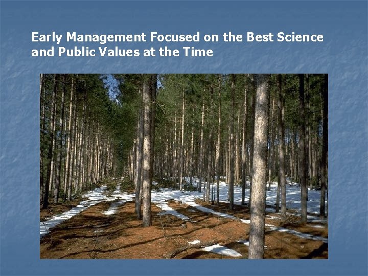 Early Management Focused on the Best Science and Public Values at the Time 