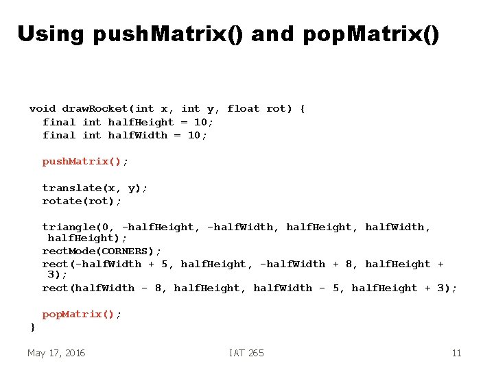 Using push. Matrix() and pop. Matrix() void draw. Rocket(int x, int y, float rot)