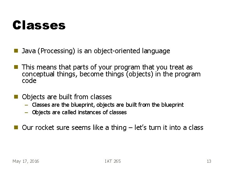 Classes g Java (Processing) is an object-oriented language g This means that parts of