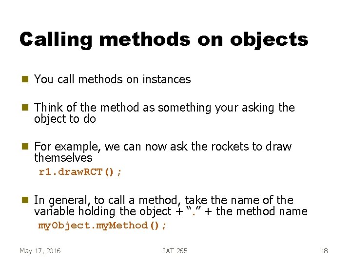 Calling methods on objects g You call methods on instances g Think of the