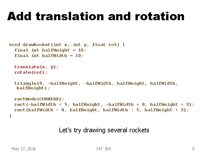 Add translation and rotation void draw. Rocket(int x, int y, float rot) { final