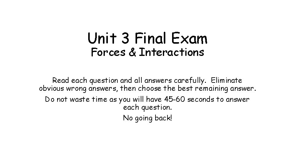 Unit 3 Final Exam Forces & Interactions Read each question and all answers carefully. Unit 3 Final Exam Forces & Interactions Read each question and all answers carefully.