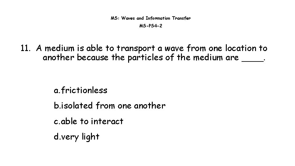 MS: Waves and Information Transfer MS-PS 4 -2 11. A medium is able to MS: Waves and Information Transfer MS-PS 4 -2 11. A medium is able to