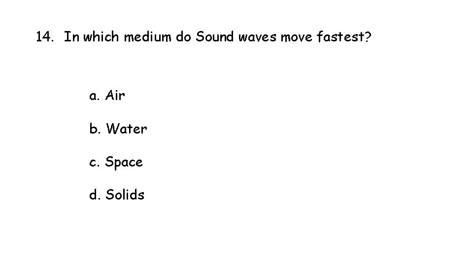 14. In which medium do Sound waves move fastest? a. Air b. Water c. 14. In which medium do Sound waves move fastest? a. Air b. Water c.