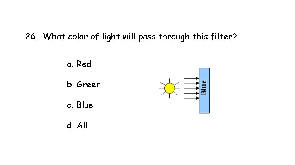26. What color of light will pass through this filter? a. Red b. Green 26. What color of light will pass through this filter? a. Red b. Green