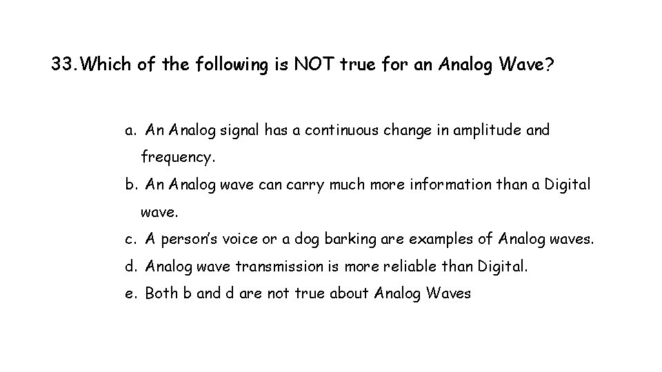 33. Which of the following is NOT true for an Analog Wave? a. An 33. Which of the following is NOT true for an Analog Wave? a. An