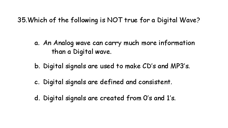 35. Which of the following is NOT true for a Digital Wave? a. An 35. Which of the following is NOT true for a Digital Wave? a. An