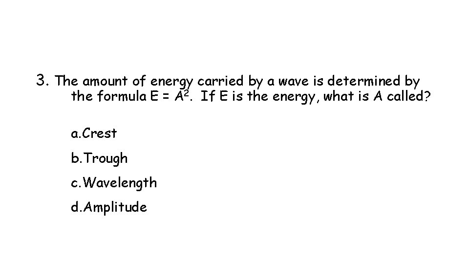 3. The amount of energy carried by a wave is determined by the formula 3. The amount of energy carried by a wave is determined by the formula