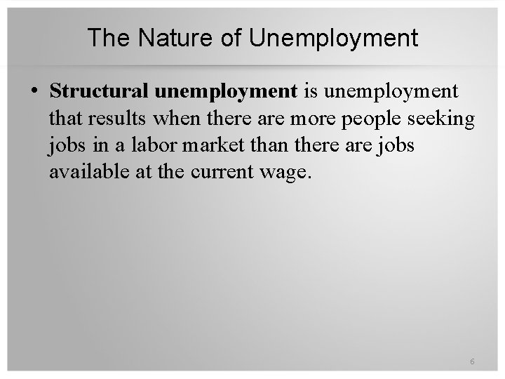 The Nature of Unemployment • Structural unemployment is unemployment that results when there are