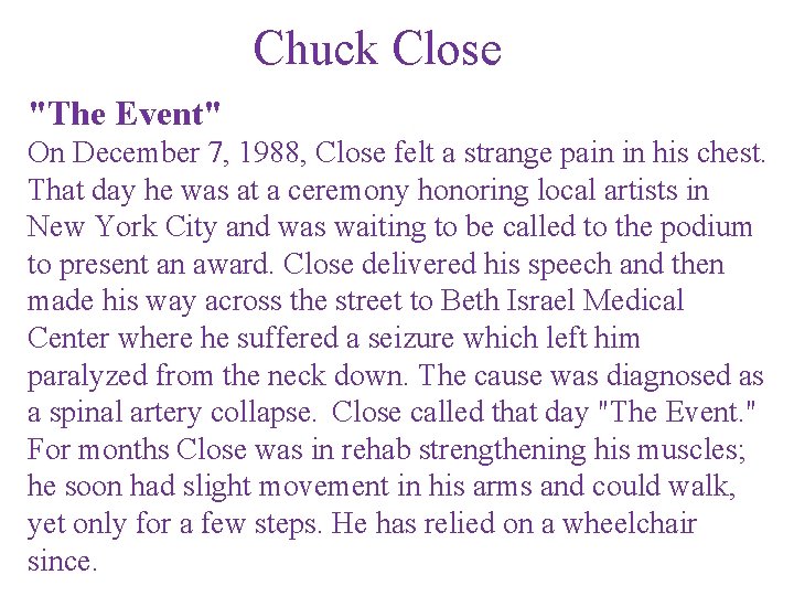 Chuck Close "The Event" On December 7, 1988, Close felt a strange pain in