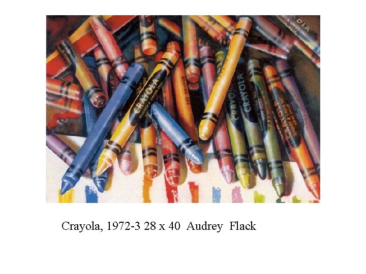 Crayola, 1972 -3 28 x 40 Audrey Flack 