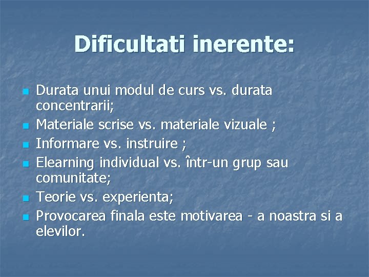 Dificultati inerente: n n n Durata unui modul de curs vs. durata concentrarii; Materiale