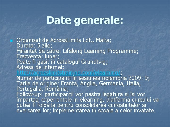 Date generale: n Organizat de Across. Limits Ldt. , Malta; Durata: 5 zile; Finantat