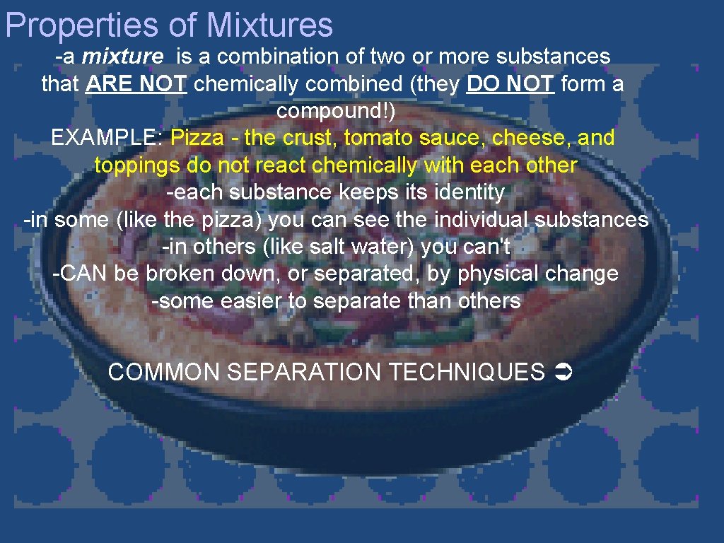 Properties of Mixtures -a mixture is a combination of two or more substances that