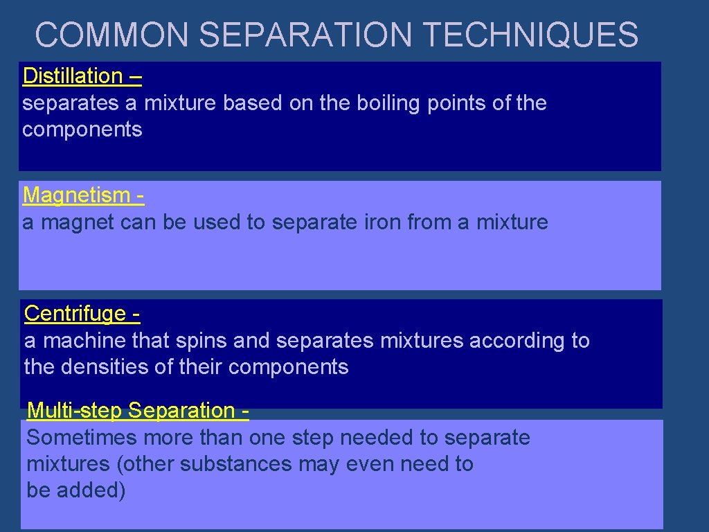 COMMON SEPARATION TECHNIQUES Distillation – separates a mixture based on the boiling points of