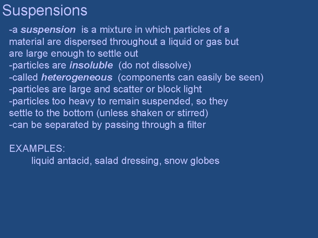 Suspensions -a suspension is a mixture in which particles of a material are dispersed