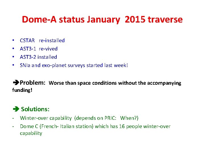 Dome-A status January 2015 traverse • • CSTAR re-installed AST 3 -1 re-vived AST