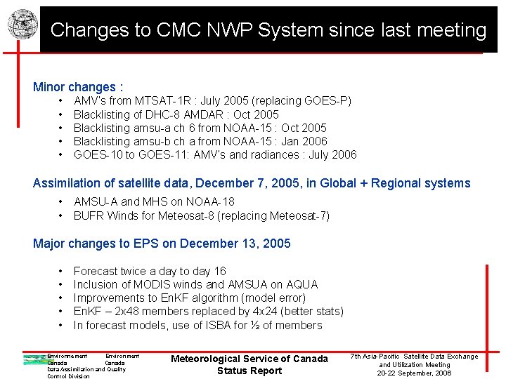 Changes to CMC NWP System since last meeting Minor changes : • • •