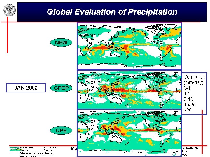 Global Evaluation of Precipitation NEW JAN 2002 Contours: (mm/day) 0 -1 1 -5 5