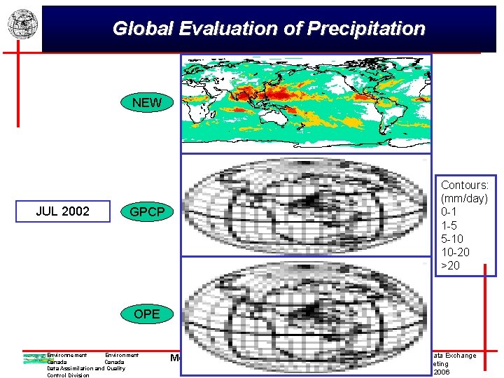 Global Evaluation of Precipitation NEW JUL 2002 Contours: (mm/day) 0 -1 1 -5 5