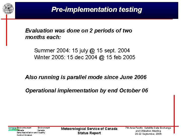 Pre-implementation testing Evaluation was done on 2 periods of two months each: Summer 2004: