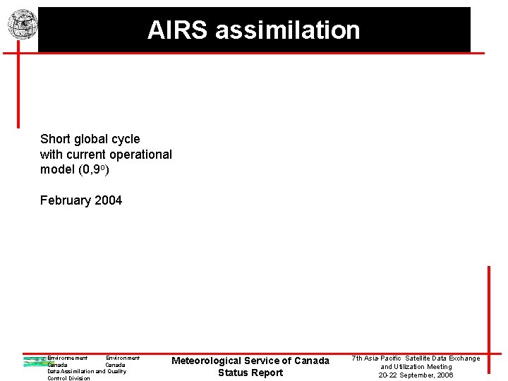 AIRS assimilation Short global cycle with current operational model (0, 9 o) February 2004