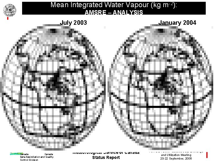 Mean Integrated Water Vapour (kg m-2): AMSRE – ANALYSIS July 2003 Environnement Environment Canada