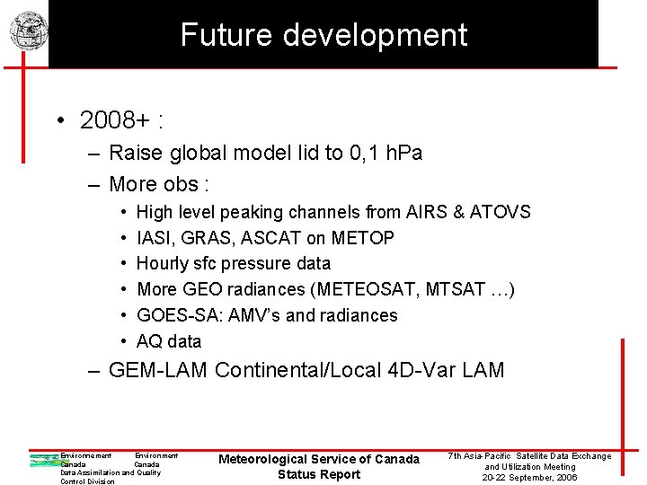 Future development • 2008+ : – Raise global model lid to 0, 1 h.