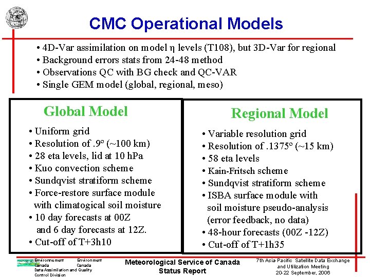 CMC Operational Models • 4 D-Var assimilation on model η levels (T 108), but
