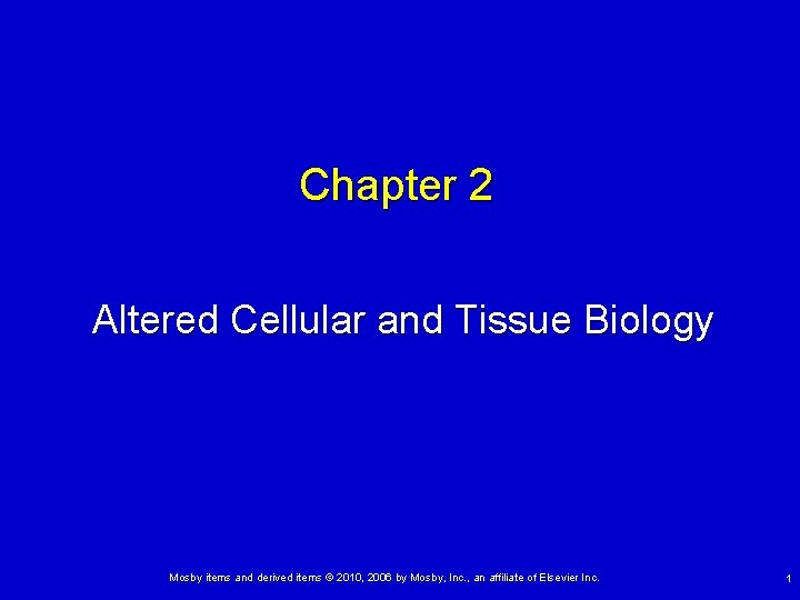 Chapter 2 Altered Cellular and Tissue Biology Mosby items and derived items © 2010,