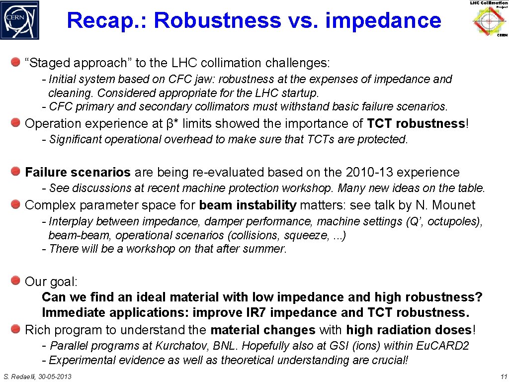 Recap. : Robustness vs. impedance “Staged approach” to the LHC collimation challenges: - Initial