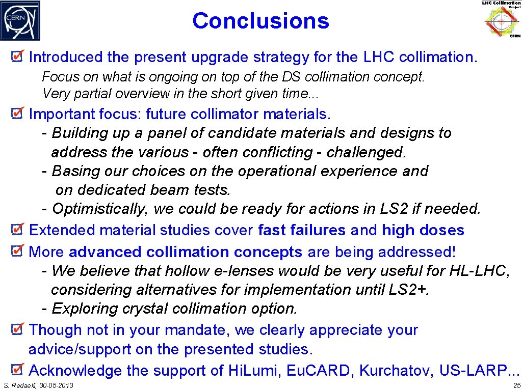 Conclusions Introduced the present upgrade strategy for the LHC collimation. Focus on what is