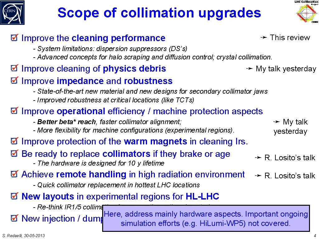 Scope of collimation upgrades Improve the cleaning performance ➛ This review - System limitations: