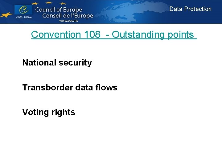 Data Protection Convention 108 - Outstanding points National security Transborder data flows Voting rights