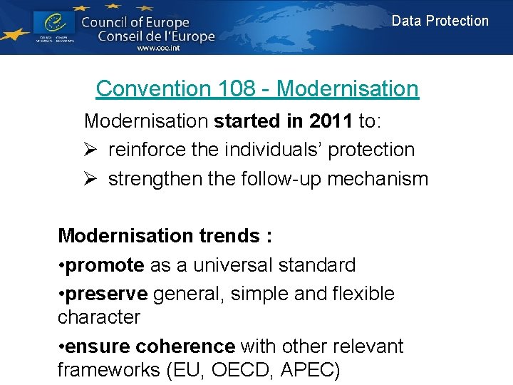 Data Protection Convention 108 - Modernisation in 2011 to: Modernisation started Ø reinforce the