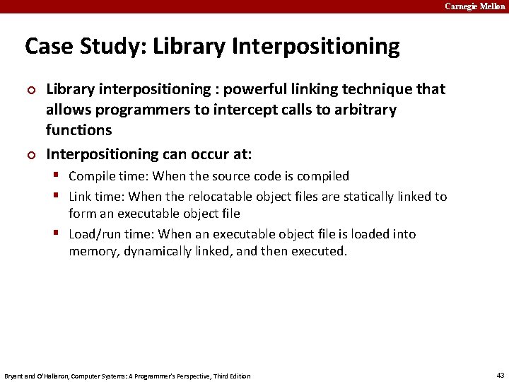 Carnegie Mellon Case Study: Library Interpositioning ¢ ¢ Library interpositioning : powerful linking technique