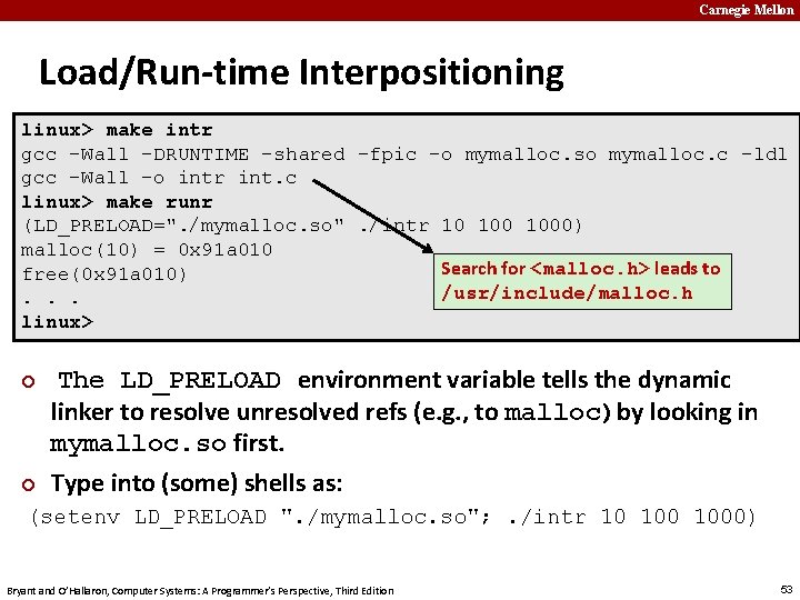 Carnegie Mellon Load/Run-time Interpositioning linux> make intr gcc -Wall -DRUNTIME -shared -fpic -o mymalloc.