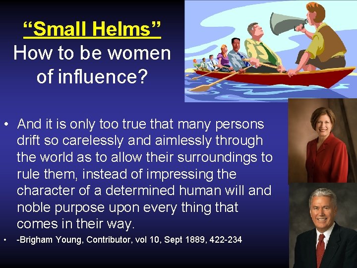 “Small Helms” How to be women of influence? • And it is only too