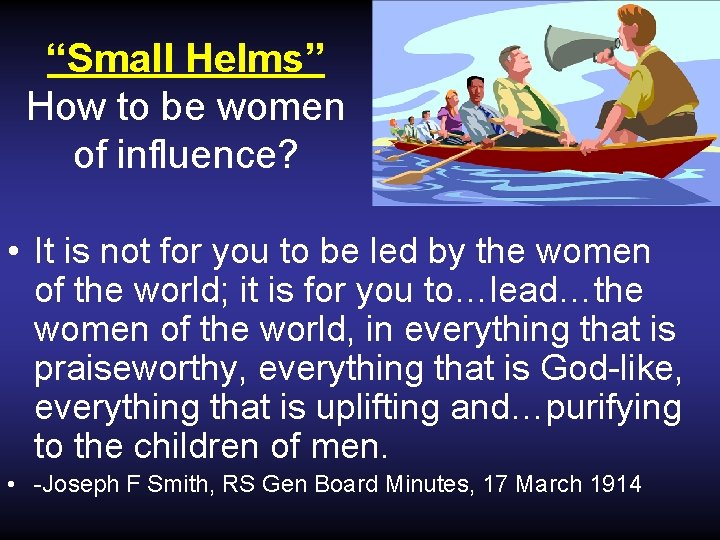 “Small Helms” How to be women of influence? • It is not for you